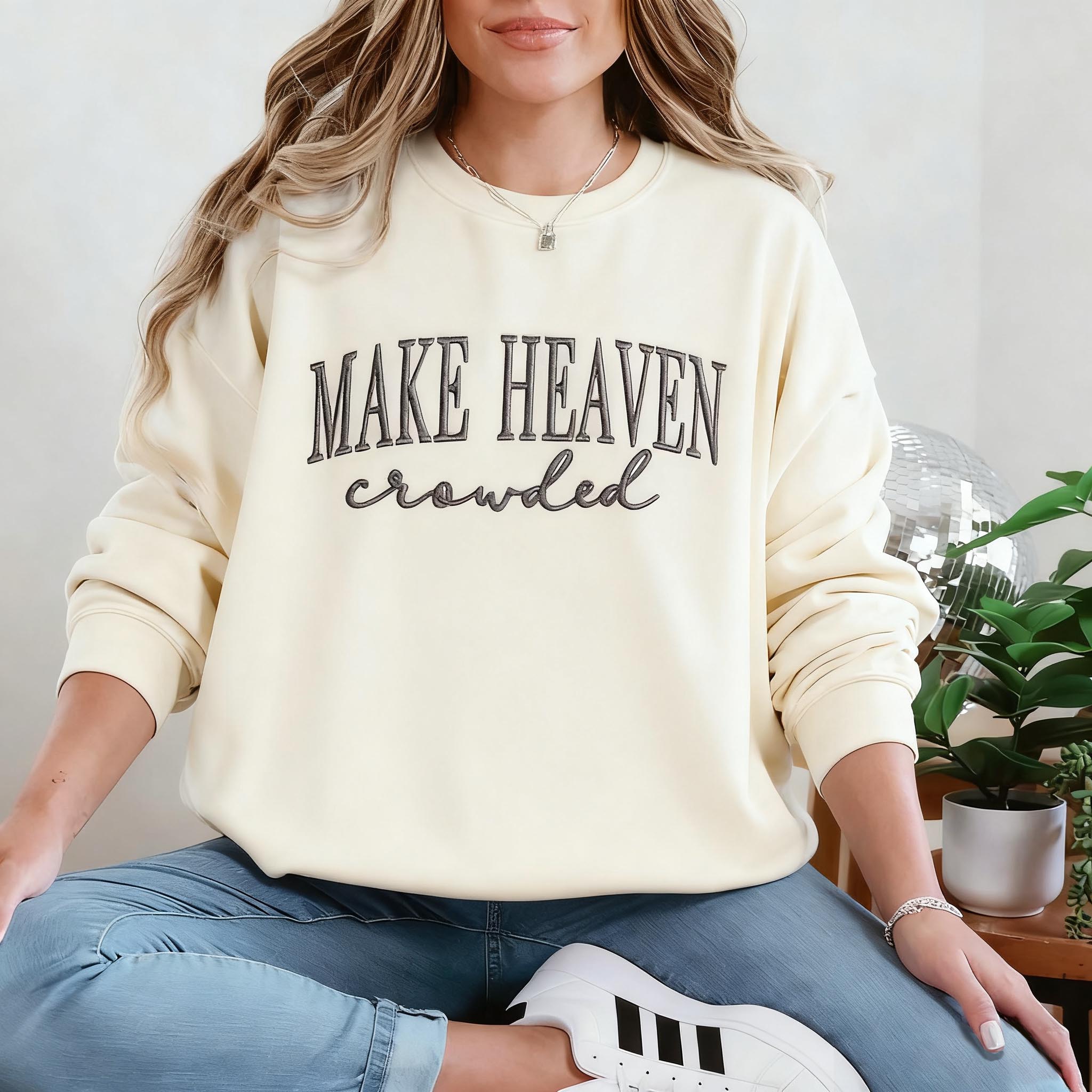 Make Heaven Crowded Custom Sweatshirt