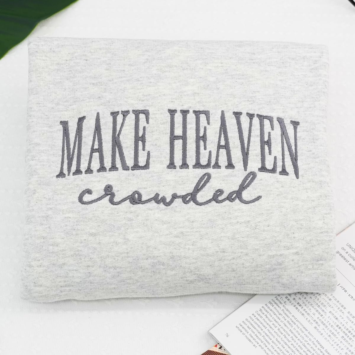 Make Heaven Crowded Custom Sweatshirt - Perfect Christian Gift